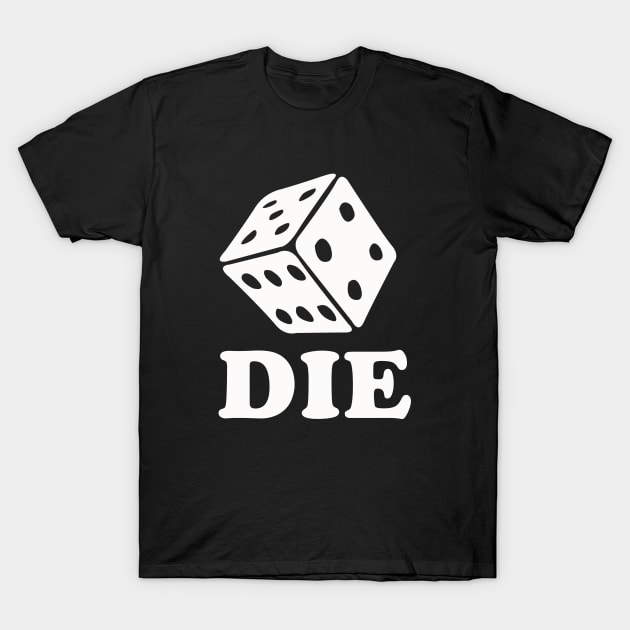 Die Dice T-Shirt by dumbshirts